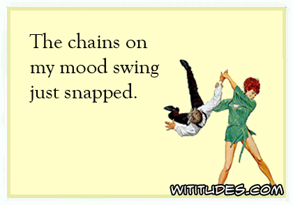 The Chains On My Mood Swing Wititudes